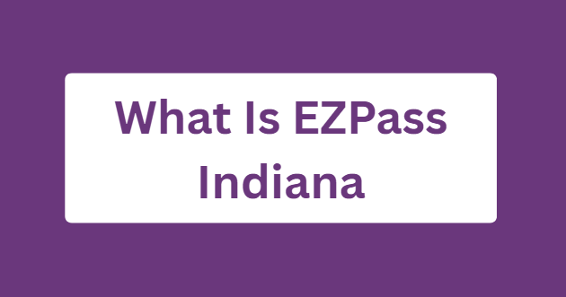 What Is EZPass Indiana?
