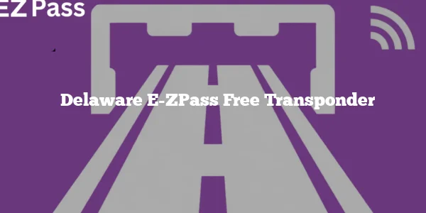 Delaware E-ZPass Free Transponder