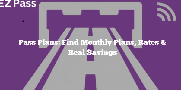 Pass Plans: Find Monthly Plans, Rates & Real Savings