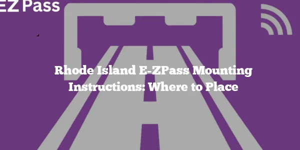 Rhode Island E-ZPass Mounting Instructions: Where to Place